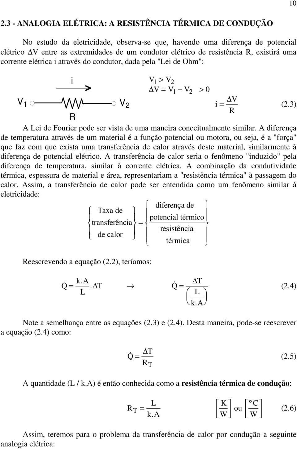 3) A ei de Fourier pode ser vista de uma maneira conceitualmente similar.