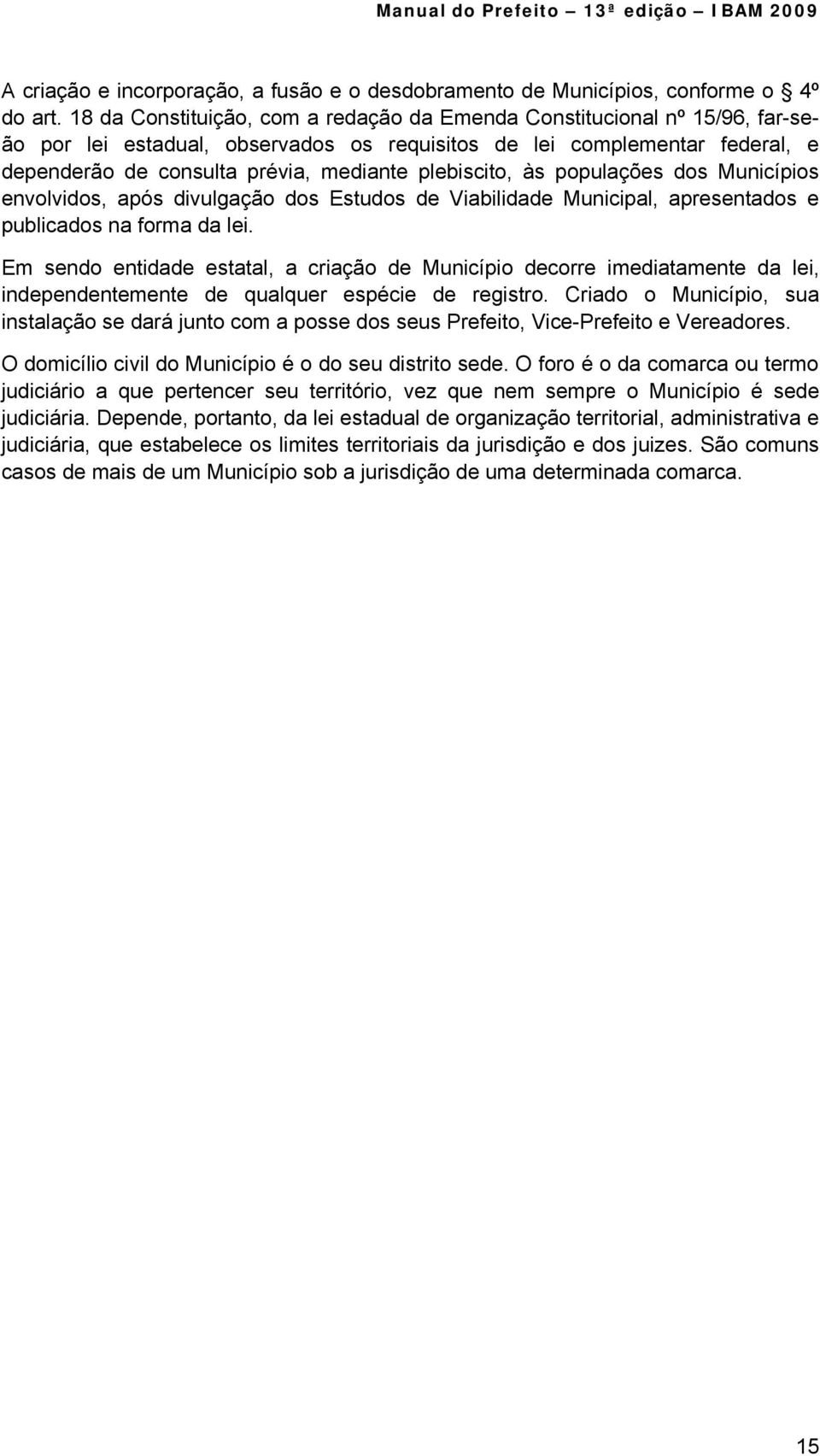 plebiscito, às populações dos Municípios envolvidos, após divulgação dos Estudos de Viabilidade Municipal, apresentados e publicados na forma da lei.