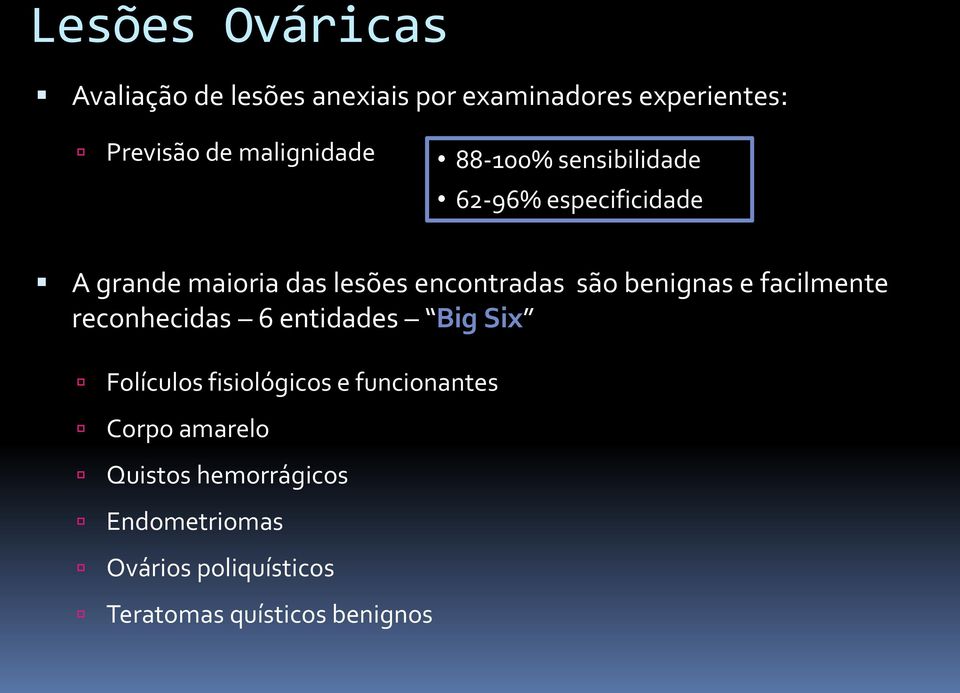 encontradas são benignas e facilmente reconhecidas 6 entidades Big Six Folículos fisiológicos