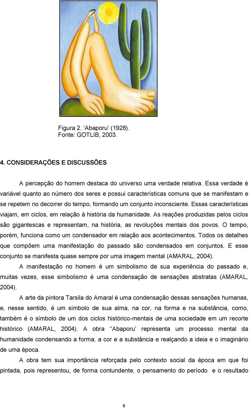 Essas características viajam, em ciclos, em relação à história da humanidade. As reações produzidas pelos ciclos são gigantescas e representam, na história, as revoluções mentais dos povos.