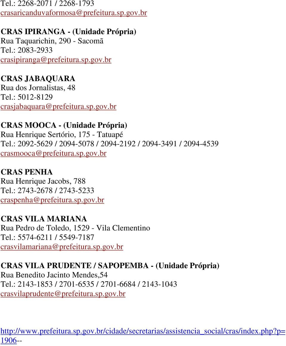 sp.gov.br CRAS PENHA Rua Henrique Jacobs, 788 Tel.: 2743-2678 / 2743-5233 craspenha@prefeitura.sp.gov.br CRAS VILA MARIANA Rua Pedro de Toledo, 1529 - Vila Clementino Tel.