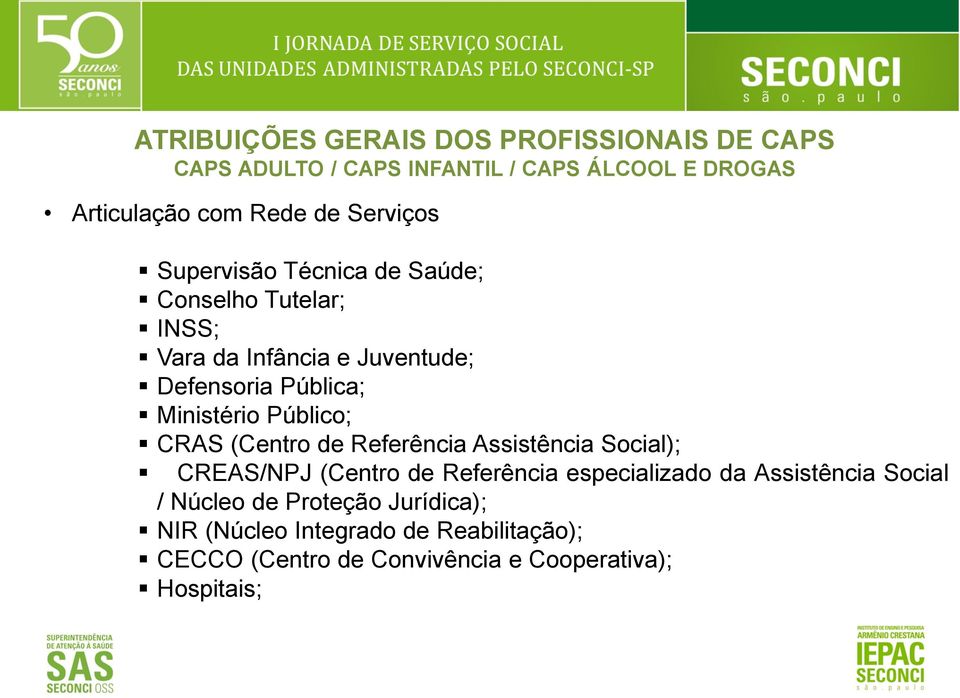 Público; CRAS (Centro de Referência Assistência Social); CREAS/NPJ (Centro de Referência especializado da Assistência
