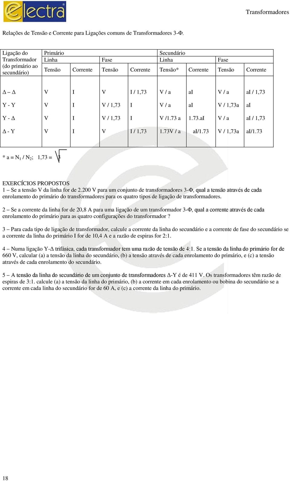 1,73 Υ - Υ V I V / 1,73 I V / a ai V / 1,73a ai Υ - Δ V I V / 1,73 I V /1.73 a 1.73.aI V / a ai / 1,73 Δ - Υ V I V I / 1,73 1.73V / a ai/1.73 V / 1,73a ai/1.