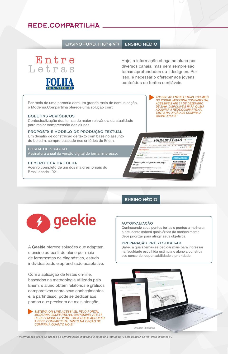 Compartilha oferece uma solução com: BOLETINS PERIÓDICOS Contextualização dos temas de maior relevância da atualidade para maior compreensão dos alunos.