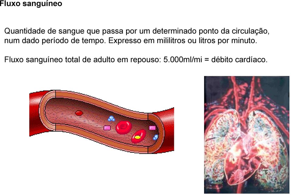 tempo. Expresso em mililitros ou litros por minuto.