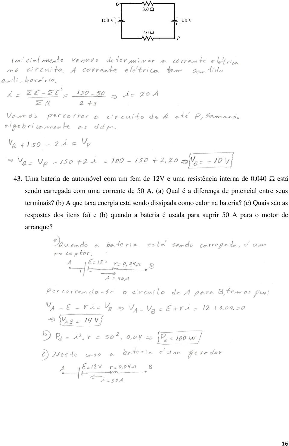 (b) A que taxa energia está sendo dissipada como calor na bateria?