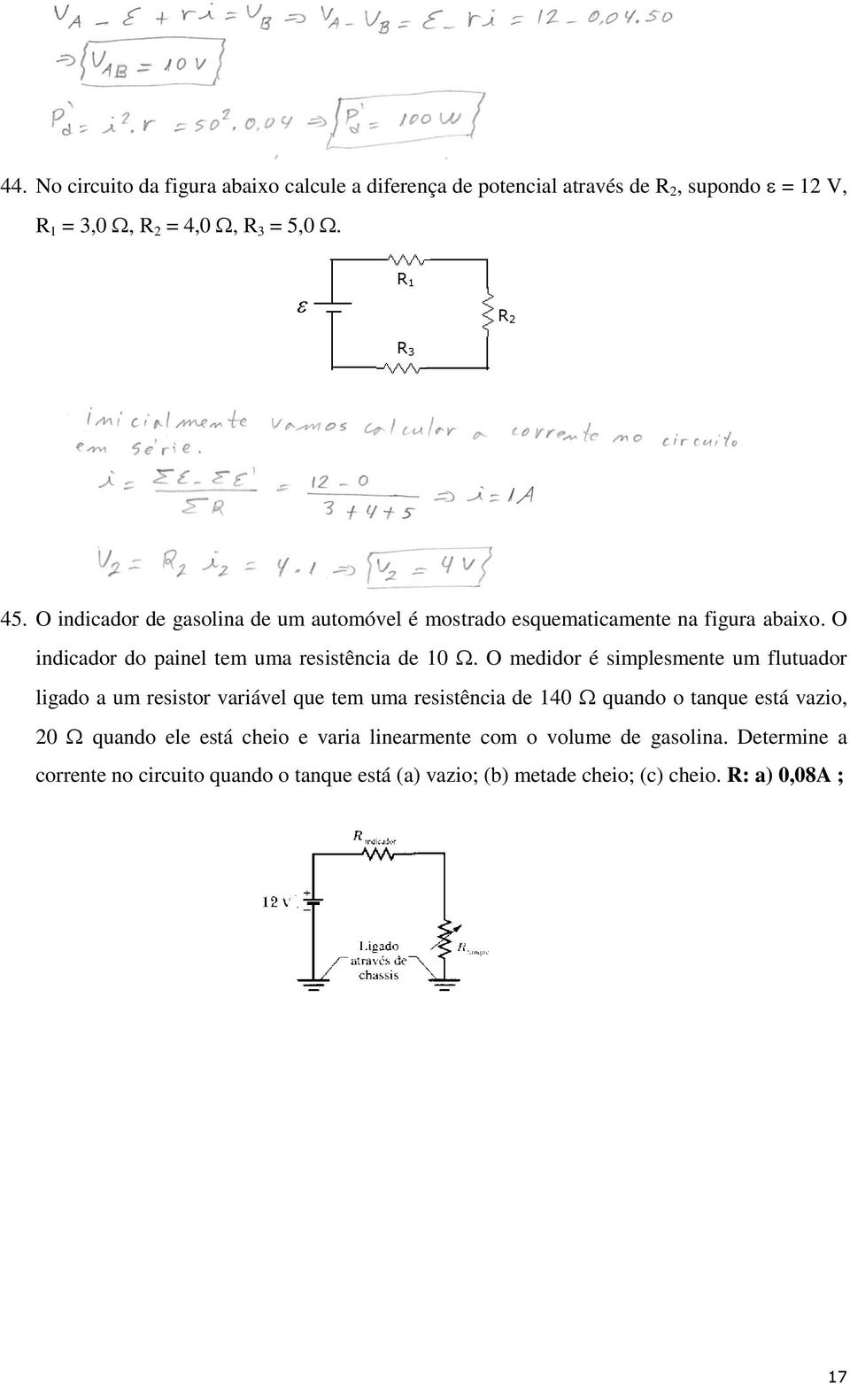 O medidor é simplesmente um flutuador ligado a um resistor variável que tem uma resistência de 140 quando o tanque está vazio, 0 quando ele está