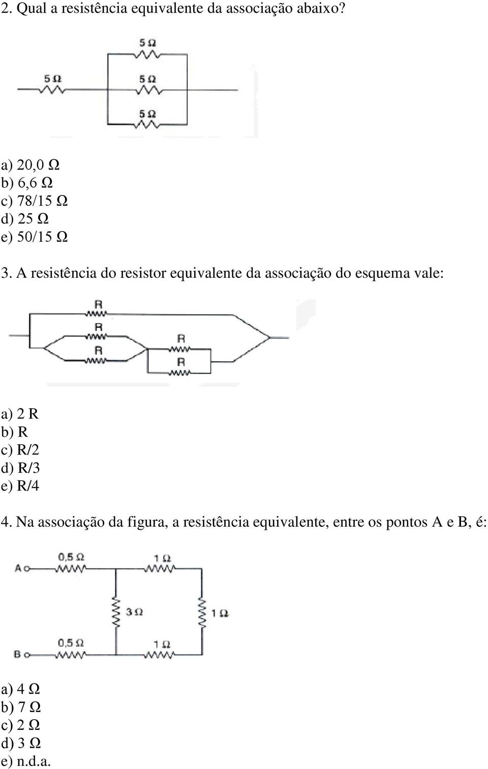 A resistência do resistor equivalente da associação do esquema vale: a) 2 R b) R