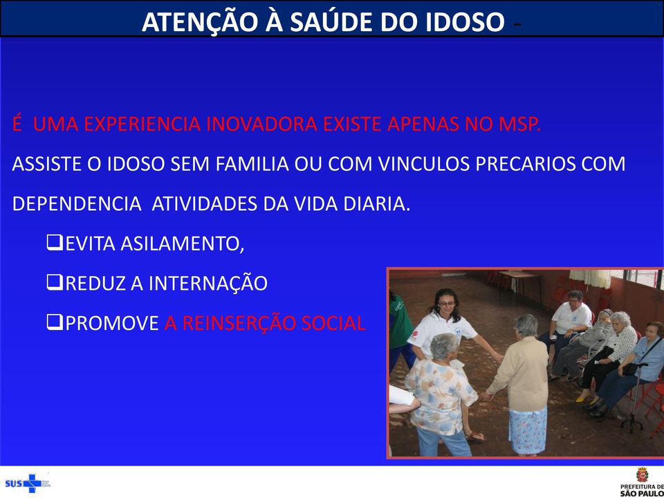 ASSISTE O IDOSO SEM FAMILIA OU COM VINCULOS PRECARIOS COM