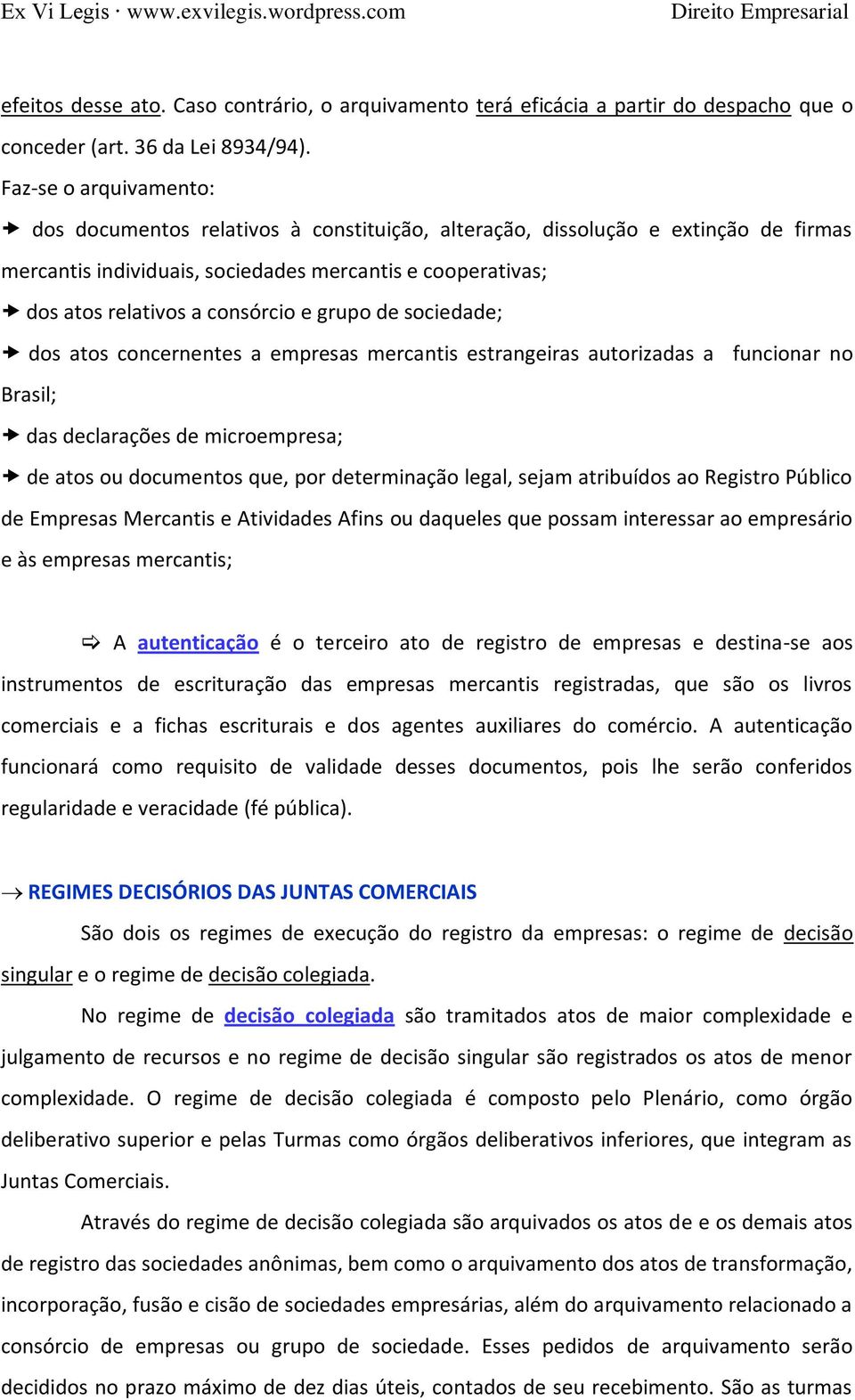 grupo de sociedade; dos atos concernentes a empresas mercantis estrangeiras autorizadas a funcionar no Brasil; das declarações de microempresa; de atos ou documentos que, por determinação legal,