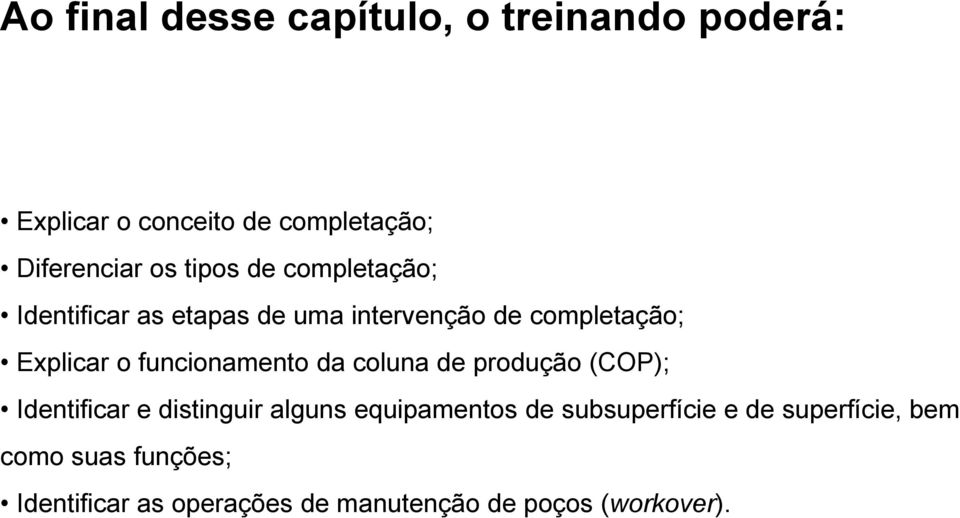 funcionamento da coluna de produção (COP); Identificar e distinguir alguns equipamentos de