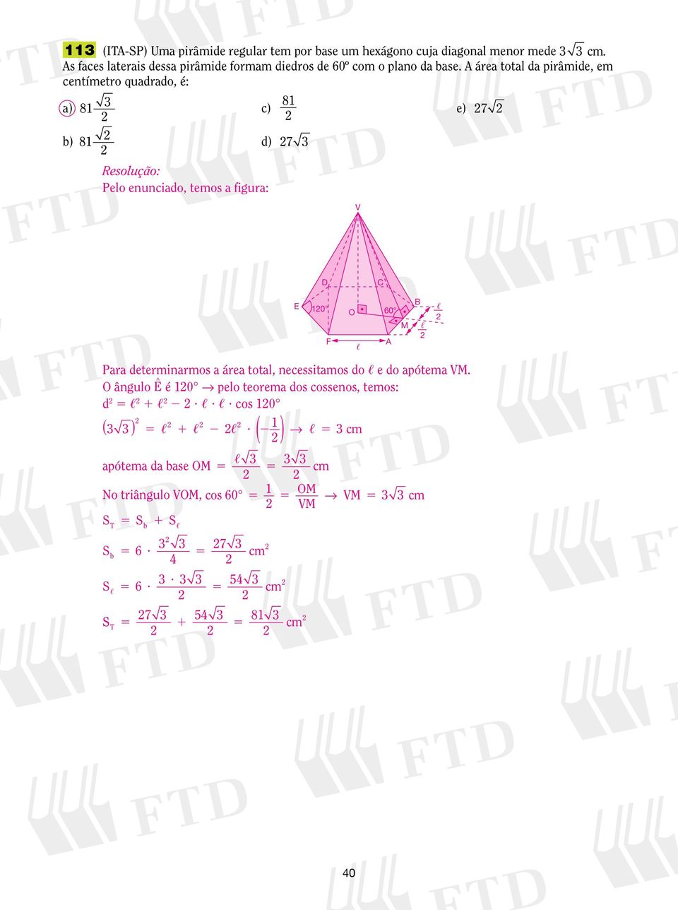 áre totl d pirâmide, em centímetro qudrdo, é: ) 8 8 c) e) 7 b) 8 d) 7 Pelo enuncido, temos figur: 0 O 60 M F Pr