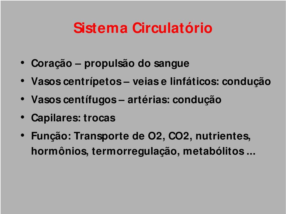 artérias: condução Capilares: trocas Função: Transporte de