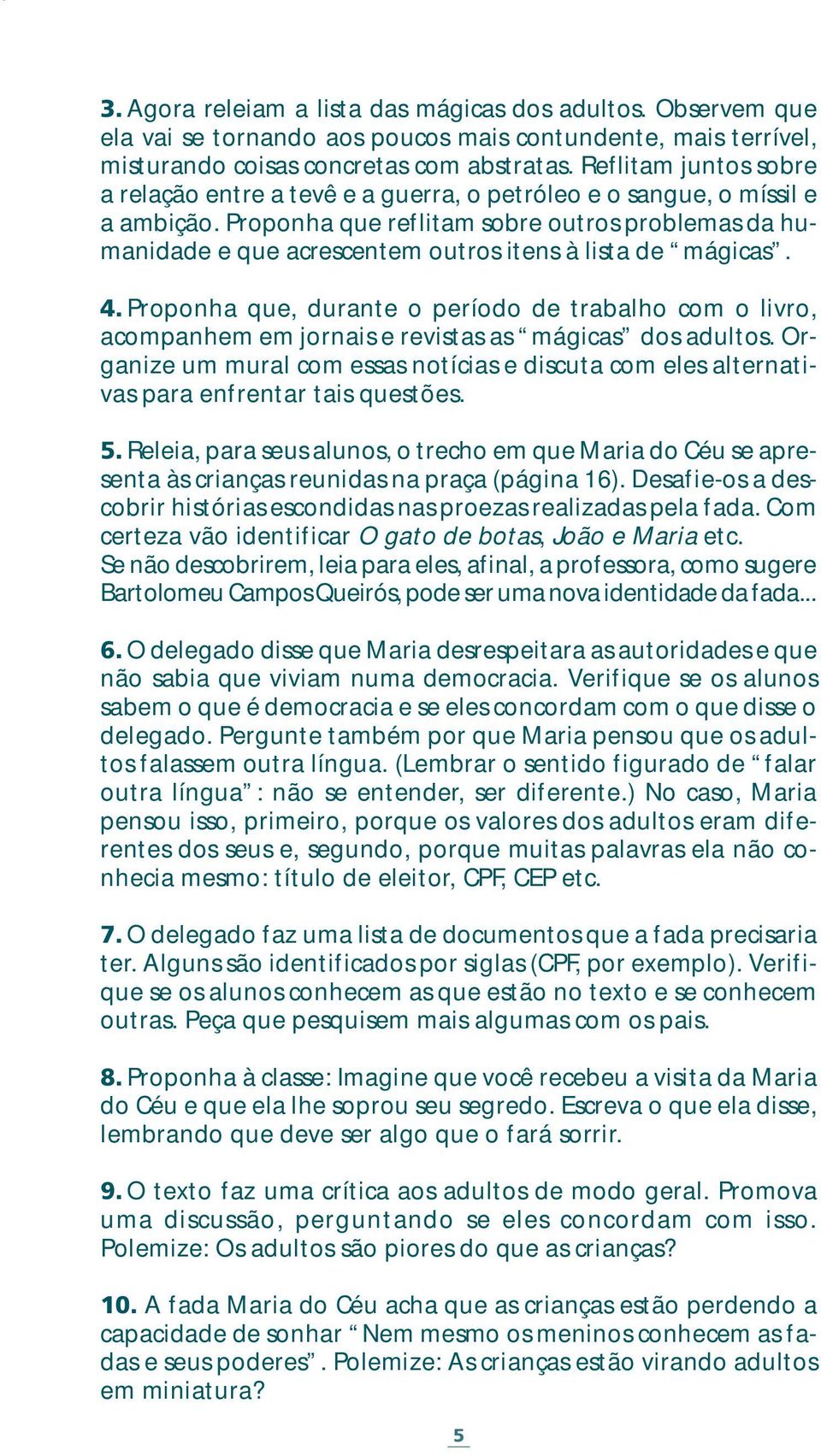 Proponha que reflitam sobre outros problemas da humanidade e que acrescentem outros itens à lista de mágicas. 4.