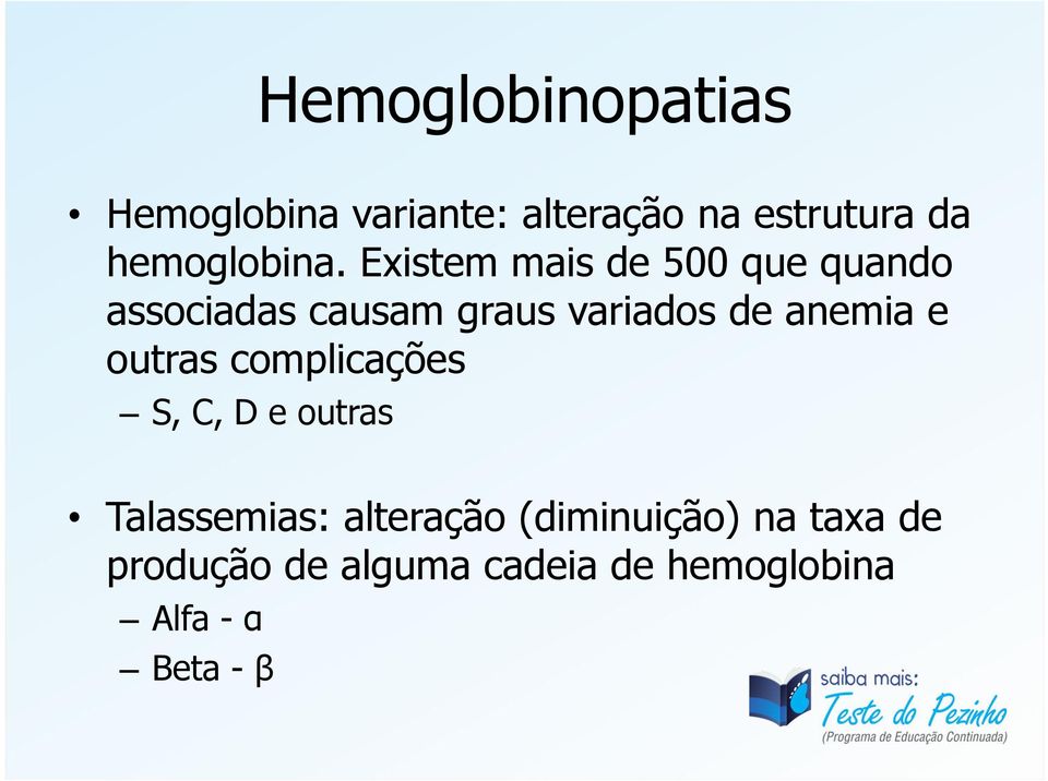 Existem mais de 500 que quando associadas causam graus variados de anemia