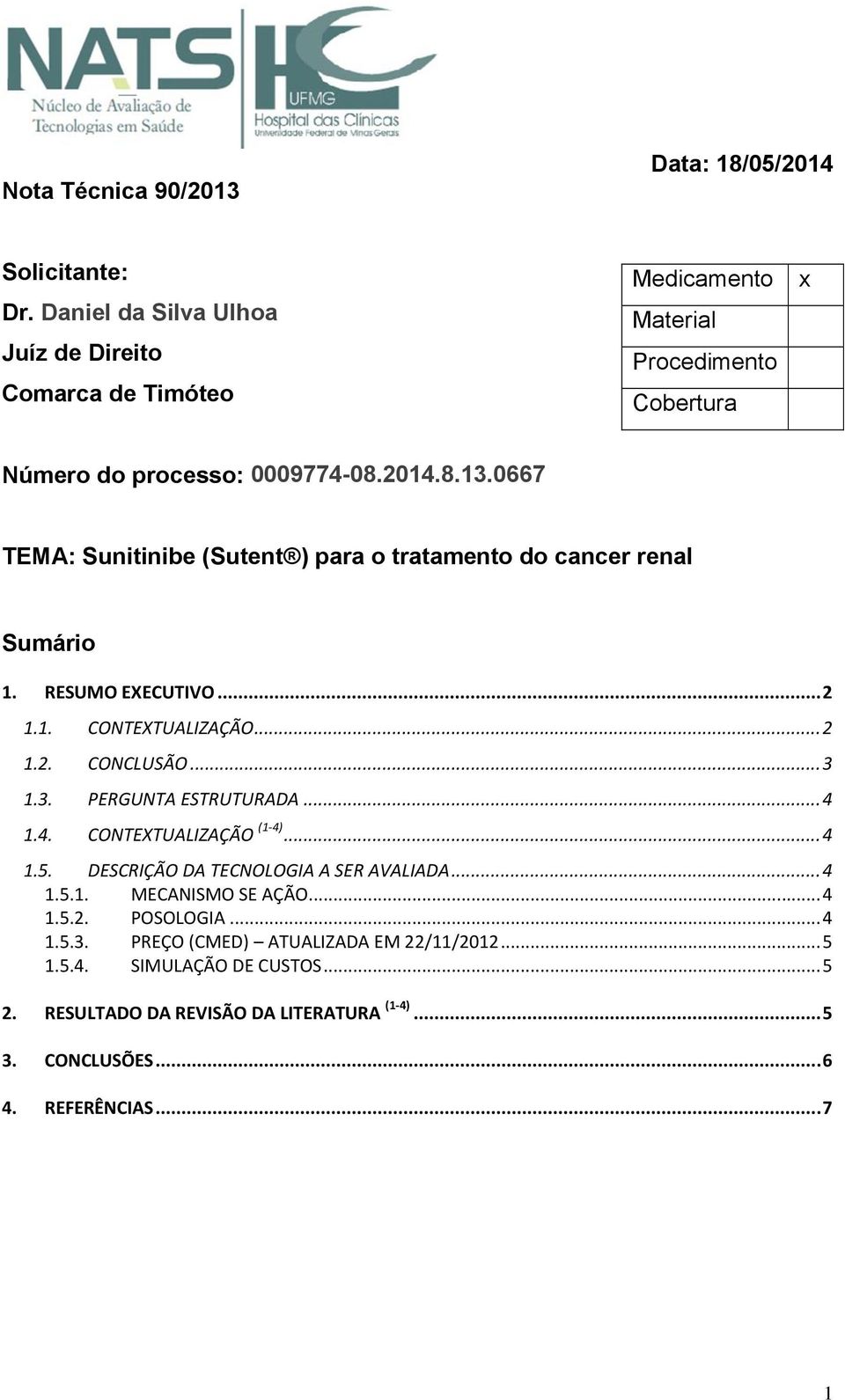 0667 TEMA: Sunitinibe (Sutent ) para o tratamento do cancer renal Sumário 1. RESUMO EXECUTIVO... 2 1.1. CONTEXTUALIZAÇÃO... 2 1.2. CONCLUSÃO... 3 1.3. PERGUNTA ESTRUTURADA.