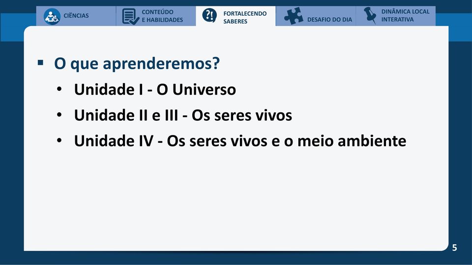 Unidade I - O Universo Unidade II e III - Os seres