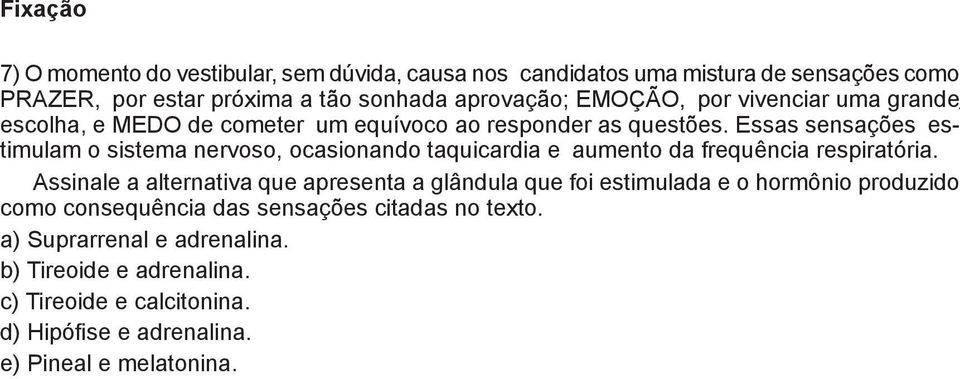 Essas sensações es-timulam o sistema nervoso, ocasionando taquicardia e aumento da frequência respiratória.