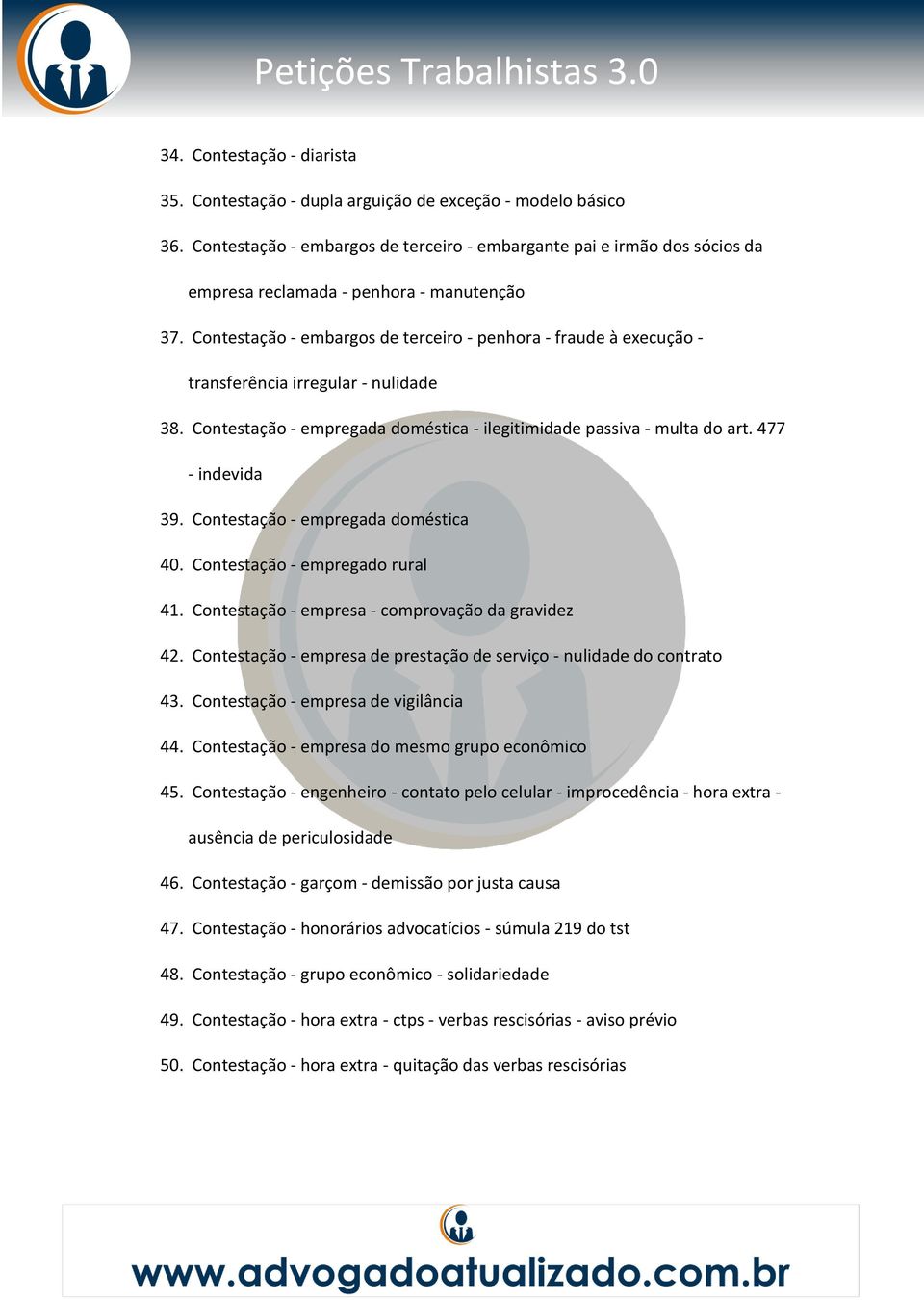 Contestação - embargos de terceiro - penhora - fraude à execução - transferência irregular - nulidade 38. Contestação - empregada doméstica - ilegitimidade passiva - multa do art. 477 - indevida 39.