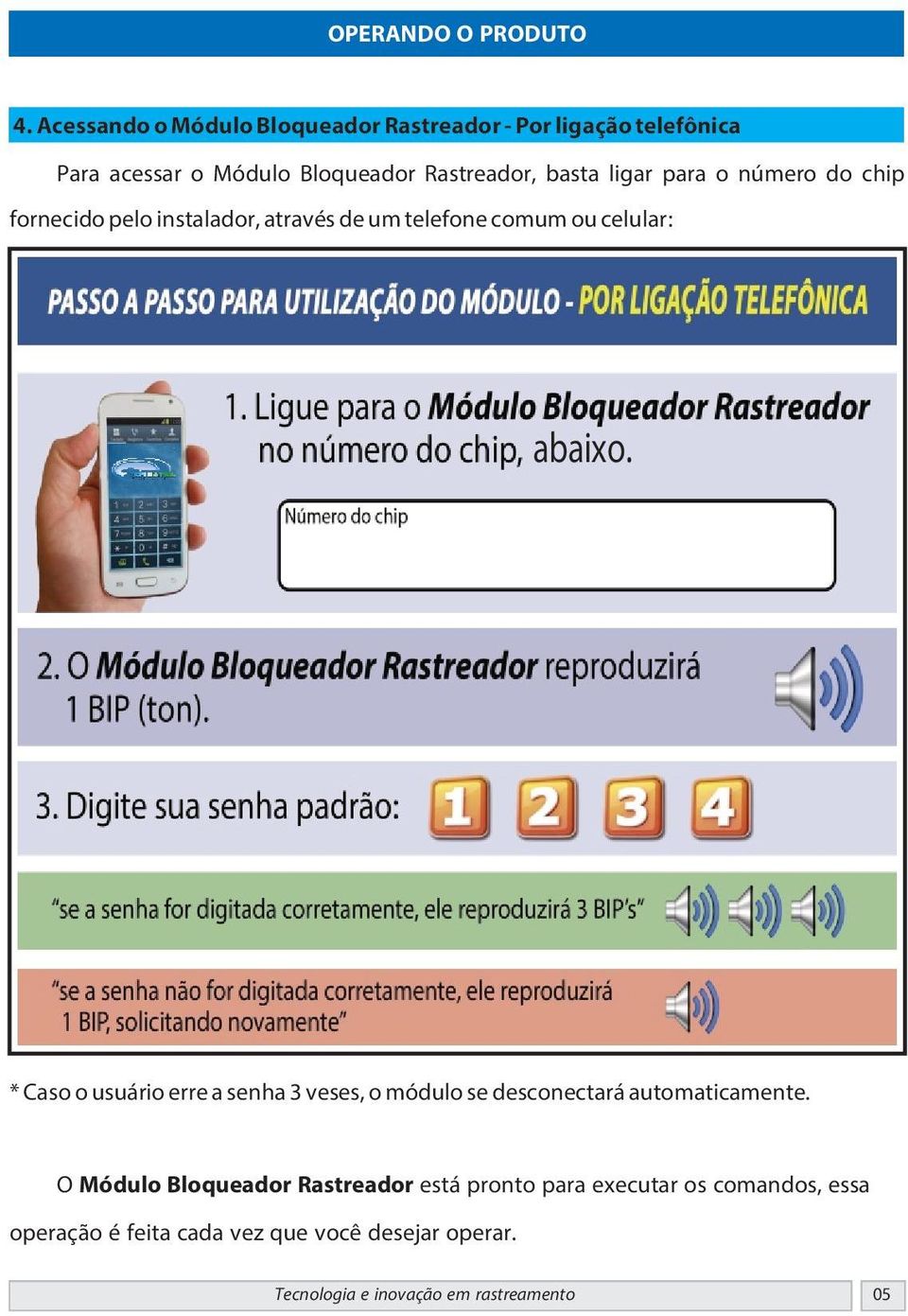 para o número do chip fornecido pelo instalador, através de um telefone comum ou celular: abaixo.