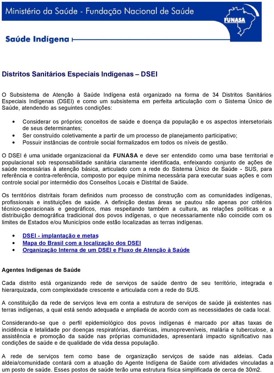 construído coletivamente a partir de um processo de planejamento participativo; Possuir instâncias de controle social formalizados em todos os níveis de gestão.