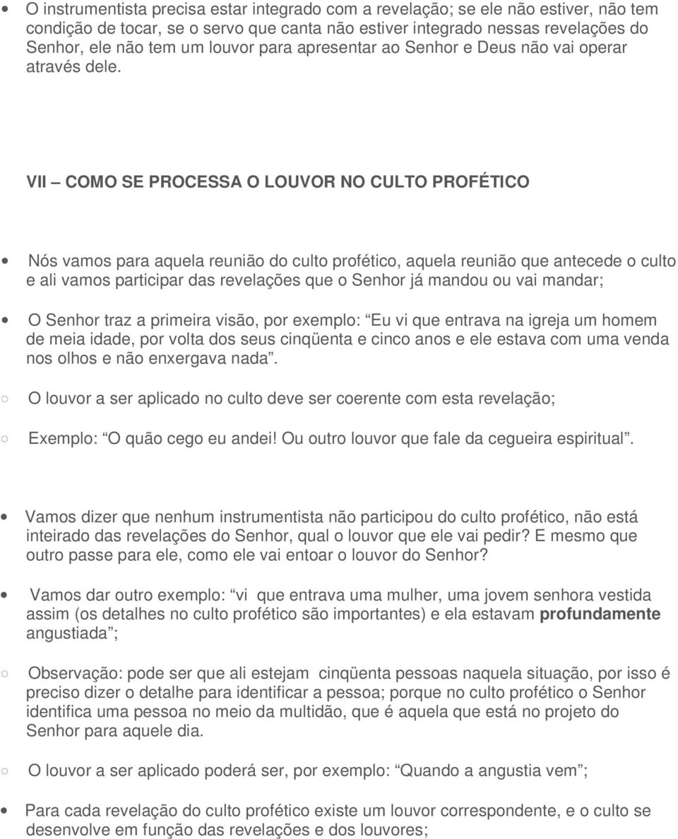 VII COMO SE PROCESSA O LOUVOR NO CULTO PROFÉTICO Nós vamos para aquela reunião do culto profético, aquela reunião que antecede o culto e ali vamos participar das revelações que o Senhor já mandou ou