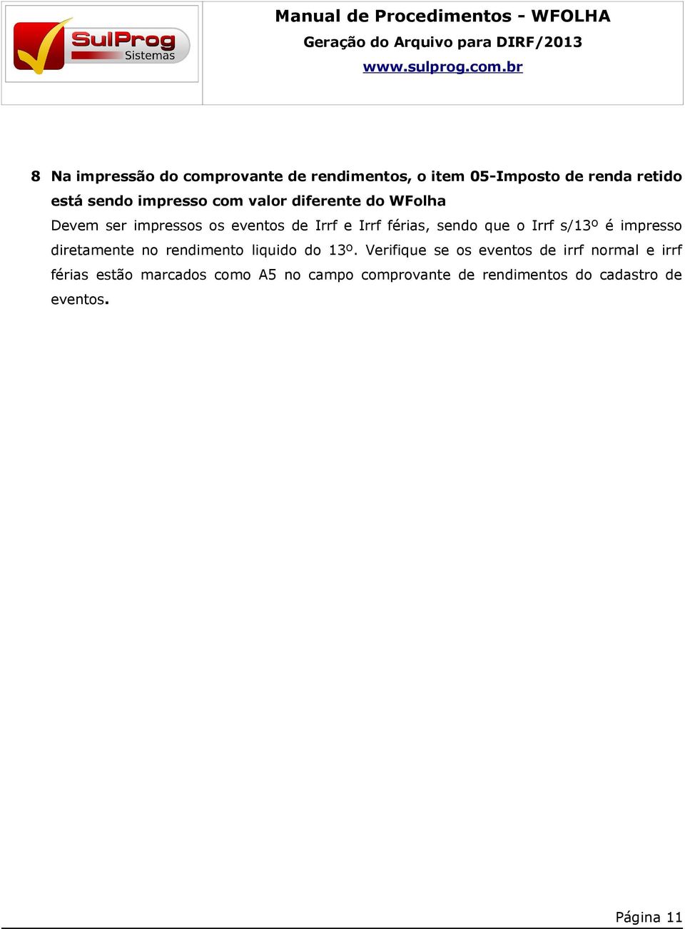 s/13º é impresso diretamente no rendimento liquido do 13º.