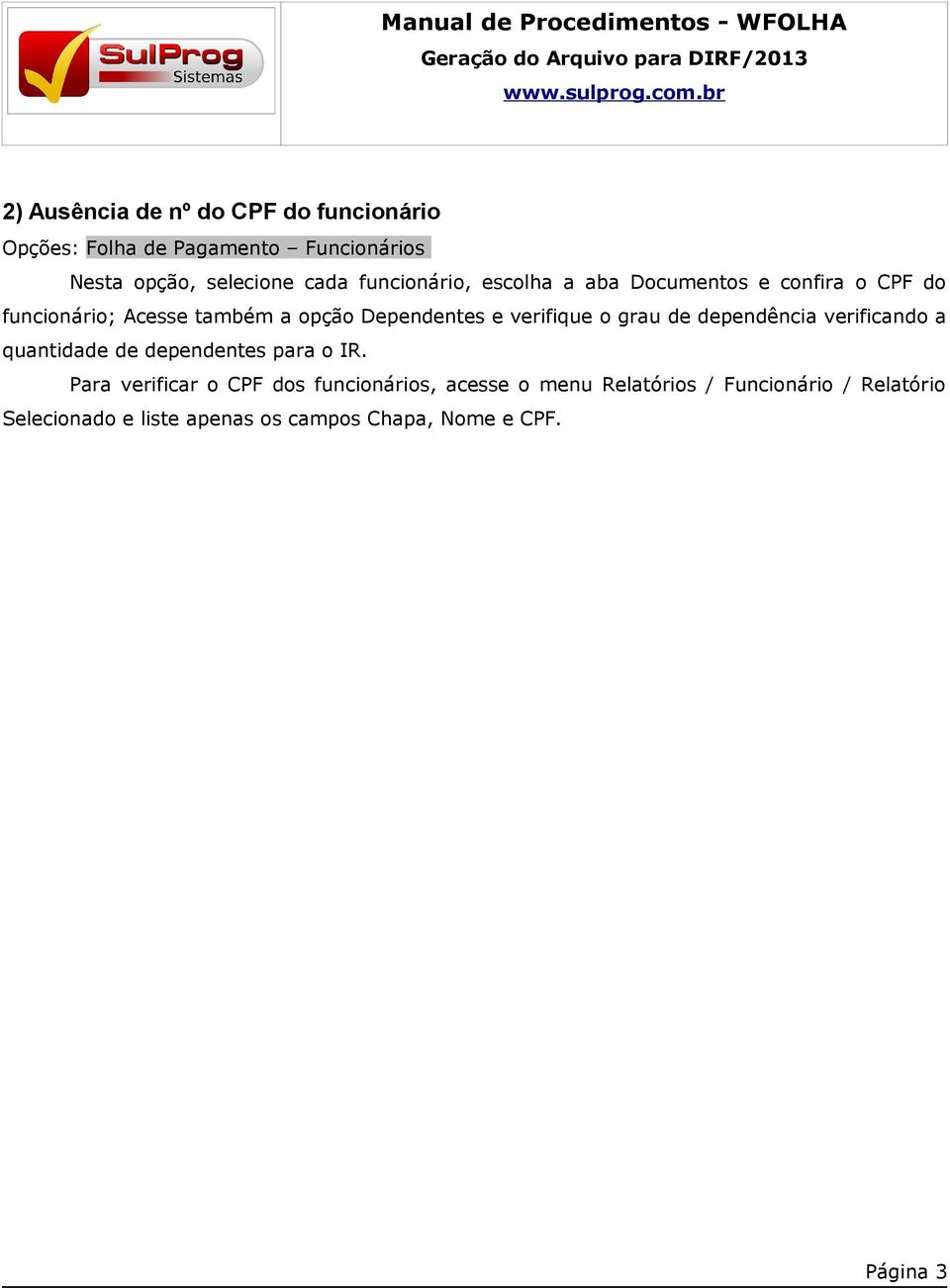 verifique o grau de dependência verificando a quantidade de dependentes para o IR.