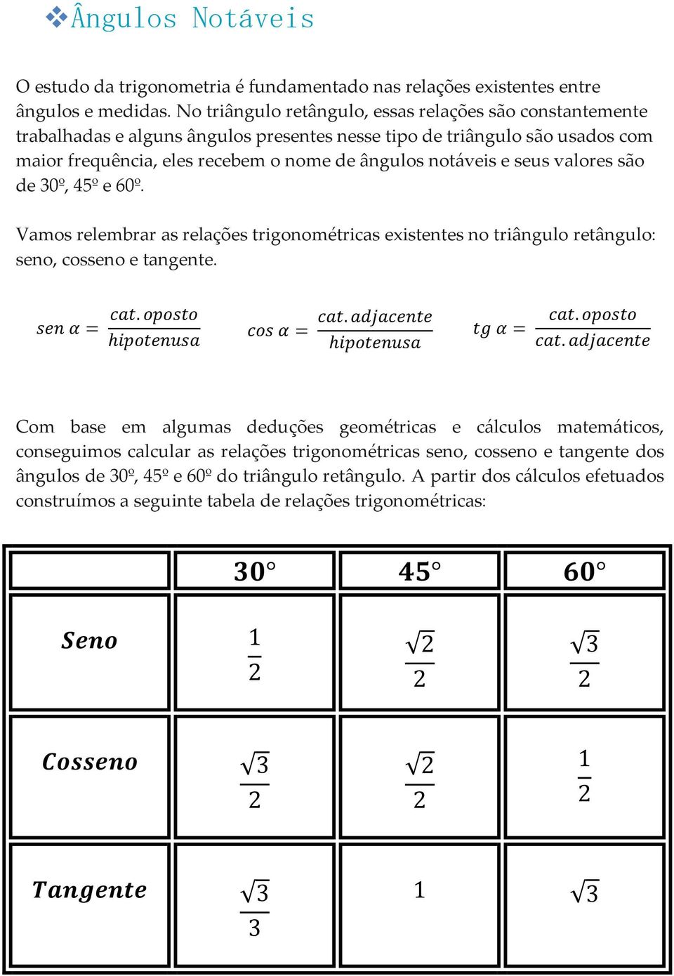 ângulos notáveis e seus valores são de 30º, 45º e 60º. Vamos relembrar as relações trigonométricas existentes no triângulo retângulo: seno, cosseno e tangente.