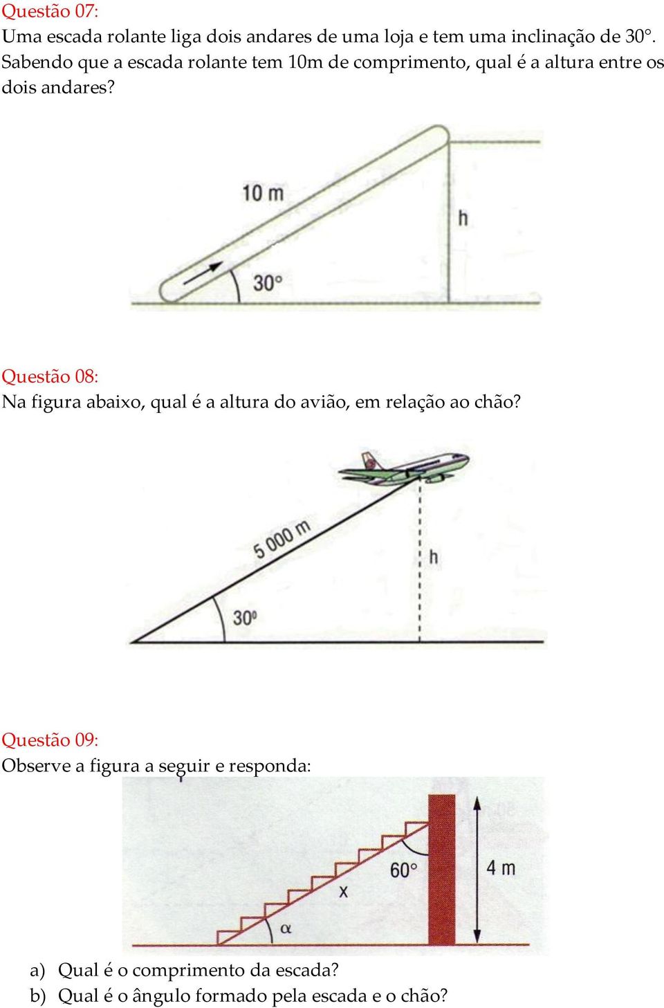 Questão 08: Na figura abaixo, qual é a altura do avião, em relação ao chão?