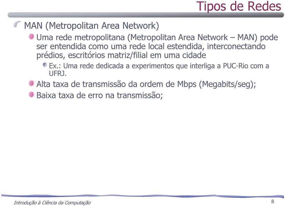 uma cidade Ex.: Uma rede dedicada a experimentos que interliga a PUC-Rio com a UFRJ.