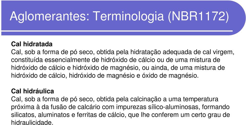 cálcio, hidróxido de magnésio e óxido de magnésio.