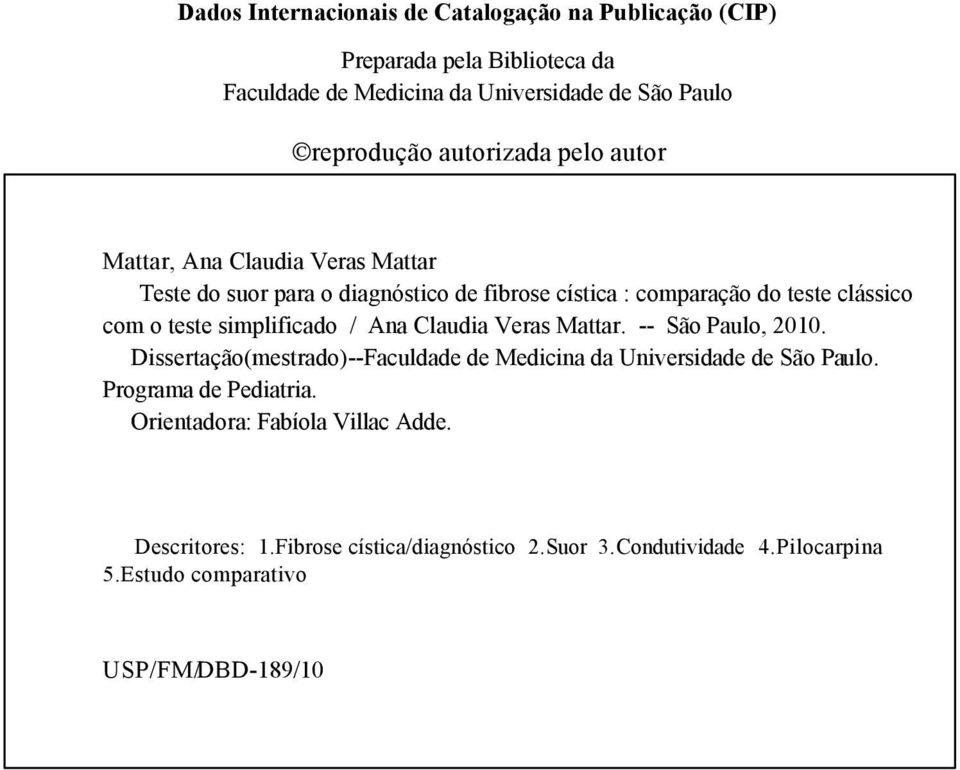 simplificado / Ana Claudia Veras Mattar. -- São Paulo, 2010. Dissertação(mestrado)--Faculdade de Medicina da Universidade de São Paulo.