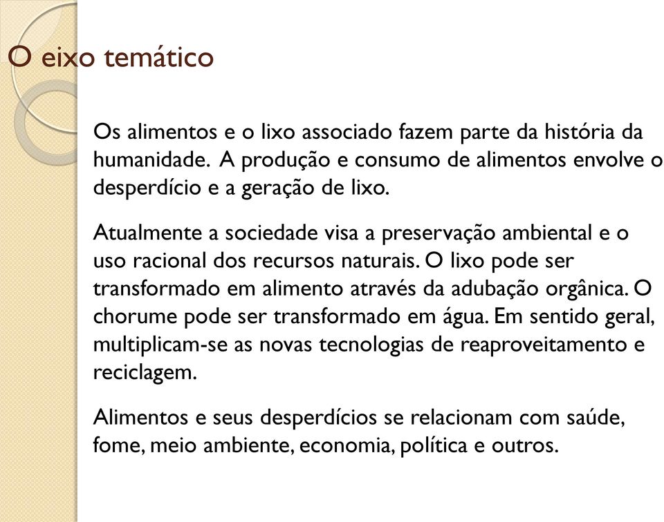 Atualmente a sociedade visa a preservação ambiental e o uso racional dos recursos naturais.