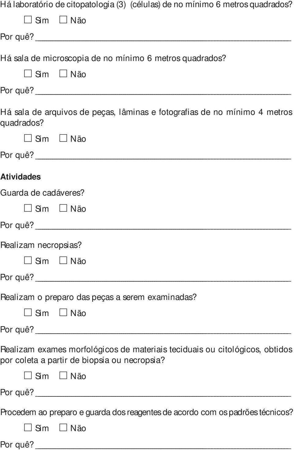 Há sala de arquivos de peças, lâminas e fotografias de no mínimo 4 metros quadrados? Atividades Guarda de cadáveres?