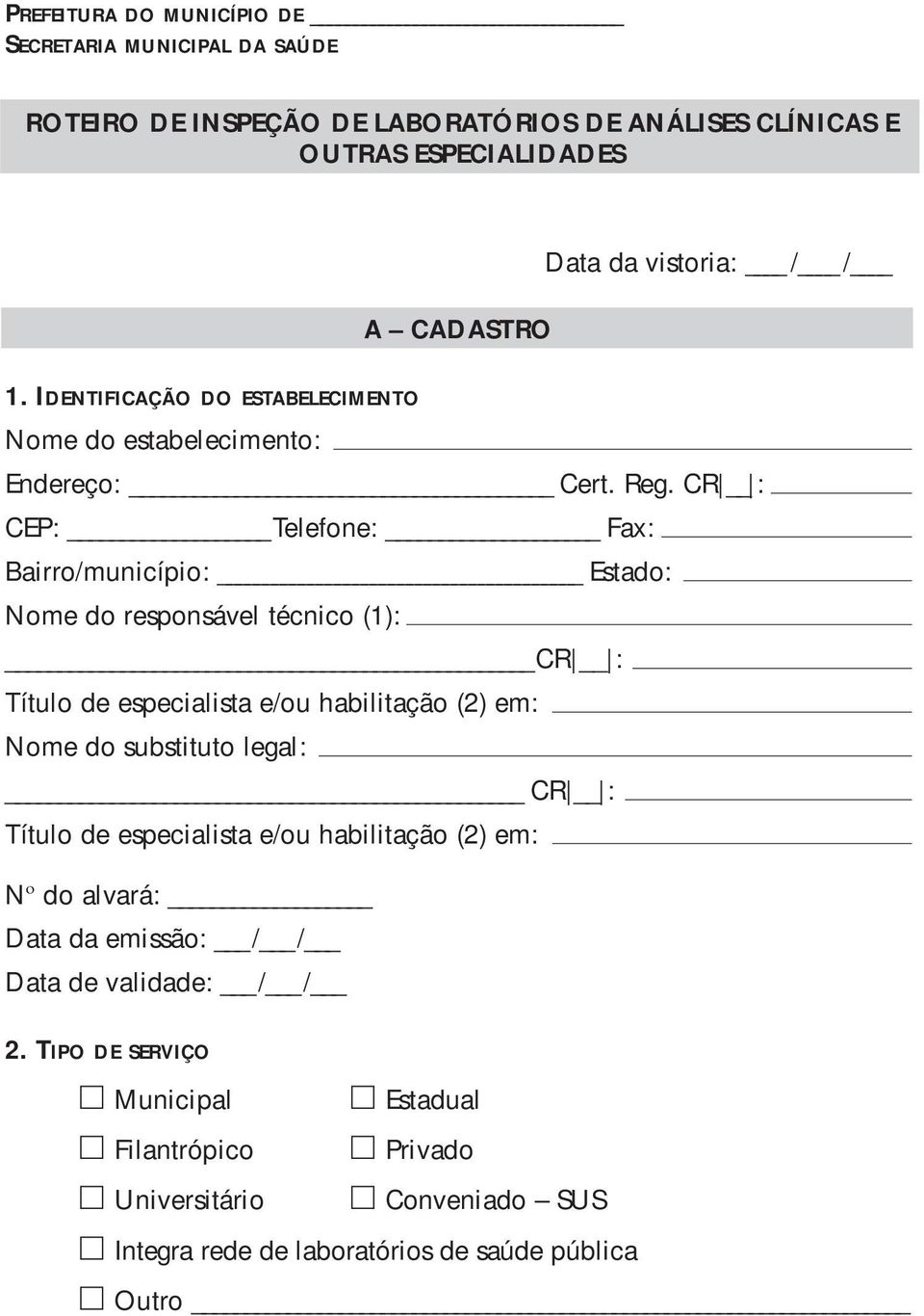 CR : CEP: Telefone: Fax: Bairro/município: Estado: Nome do responsável técnico (1): CR : Título de especialista e/ou habilitação (2) em: Nome do substituto legal: CR