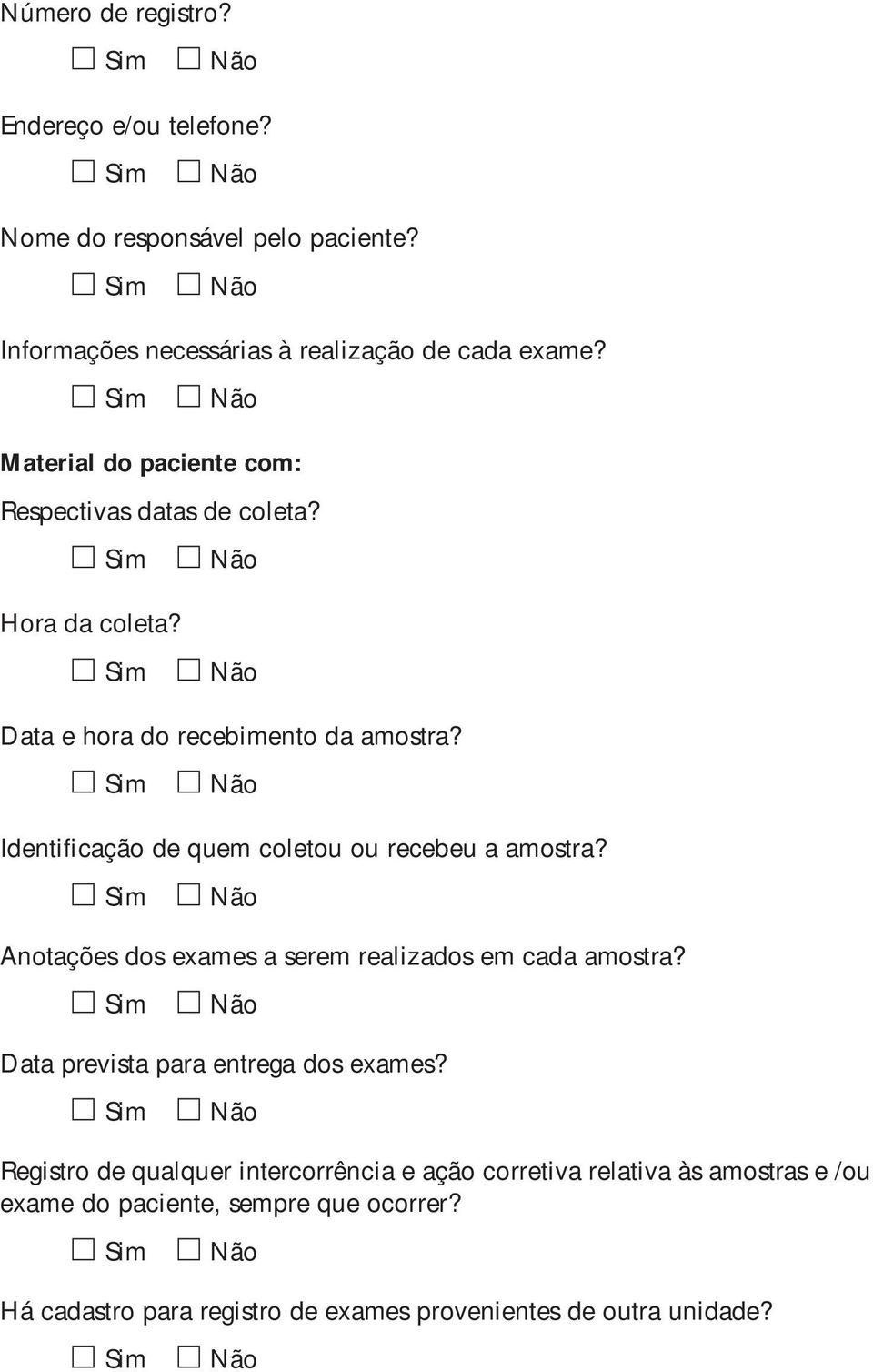 Identificação de quem coletou ou recebeu a amostra? Anotações dos exames a serem realizados em cada amostra?