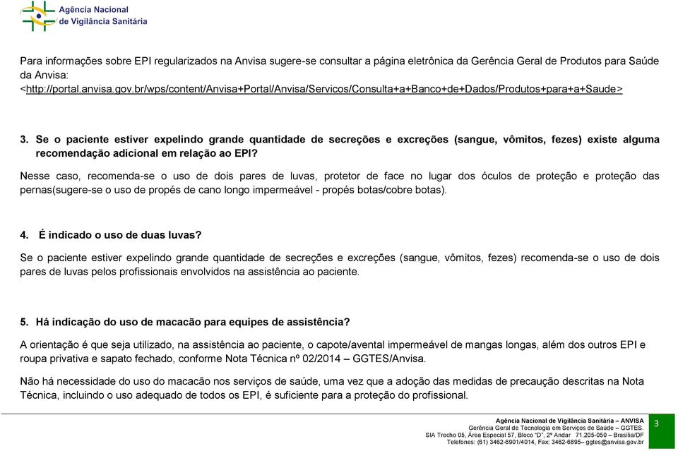 Se o paciente estiver expelindo grande quantidade de secreções e excreções (sangue, vômitos, fezes) existe alguma recomendação adicional em relação ao EPI?