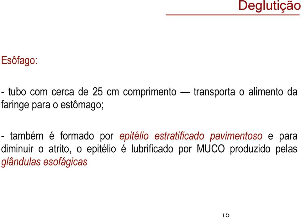 formado por epitélio estratificado pavimentoso e para diminuir o