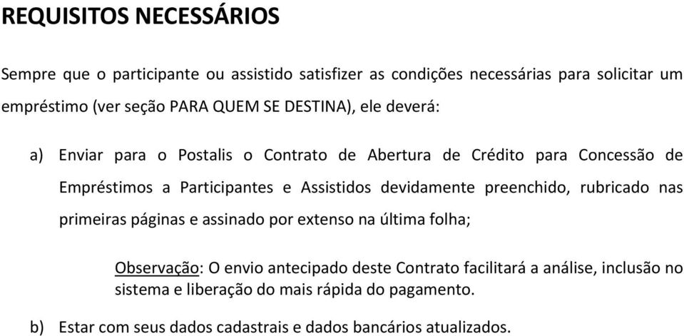 Assistidos devidamente preenchido, rubricado nas primeiras páginas e assinado por extenso na última folha; Observação: O envio antecipado deste