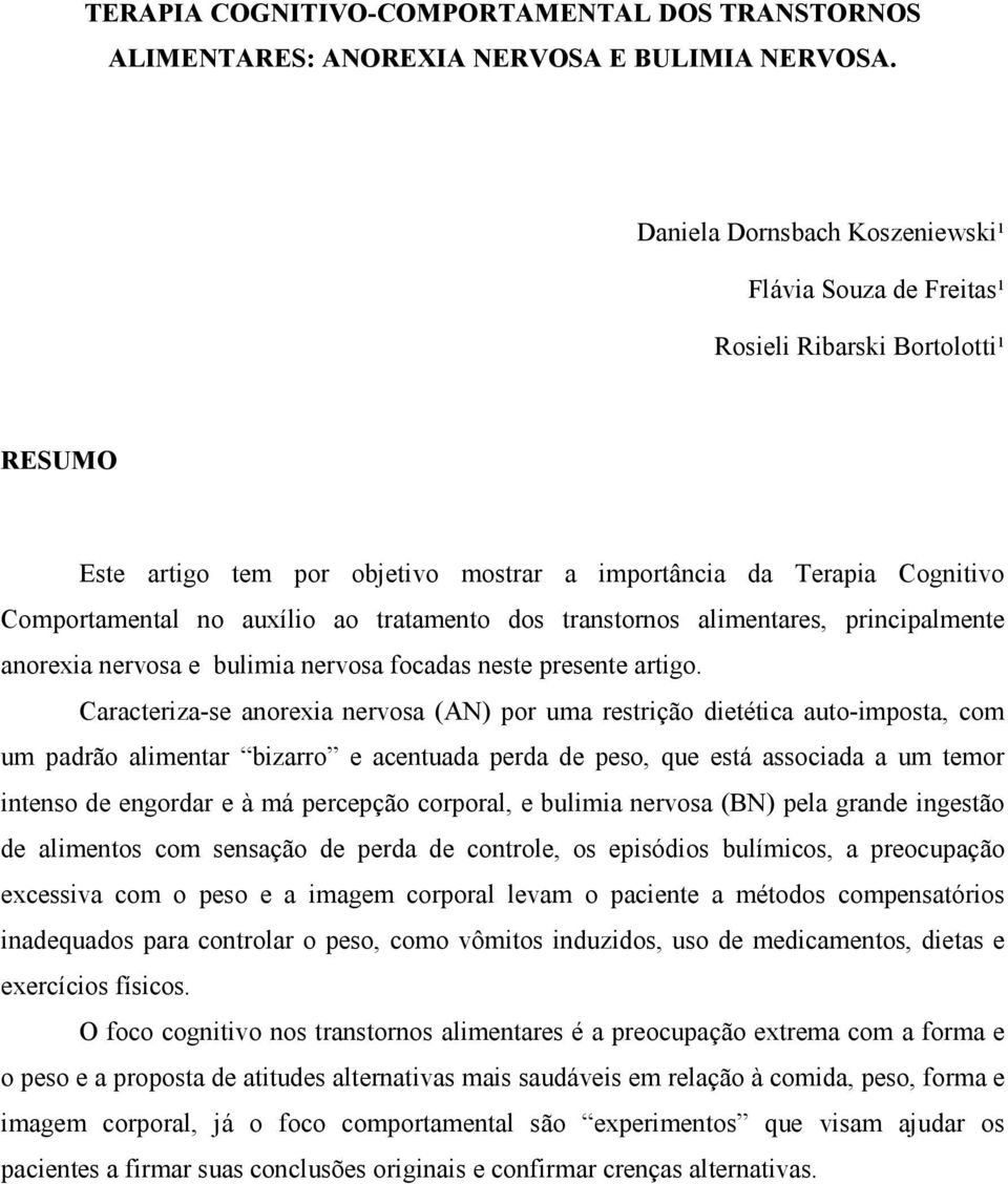 tratamento dos transtornos alimentares, principalmente anorexia nervosa e bulimia nervosa focadas neste presente artigo.