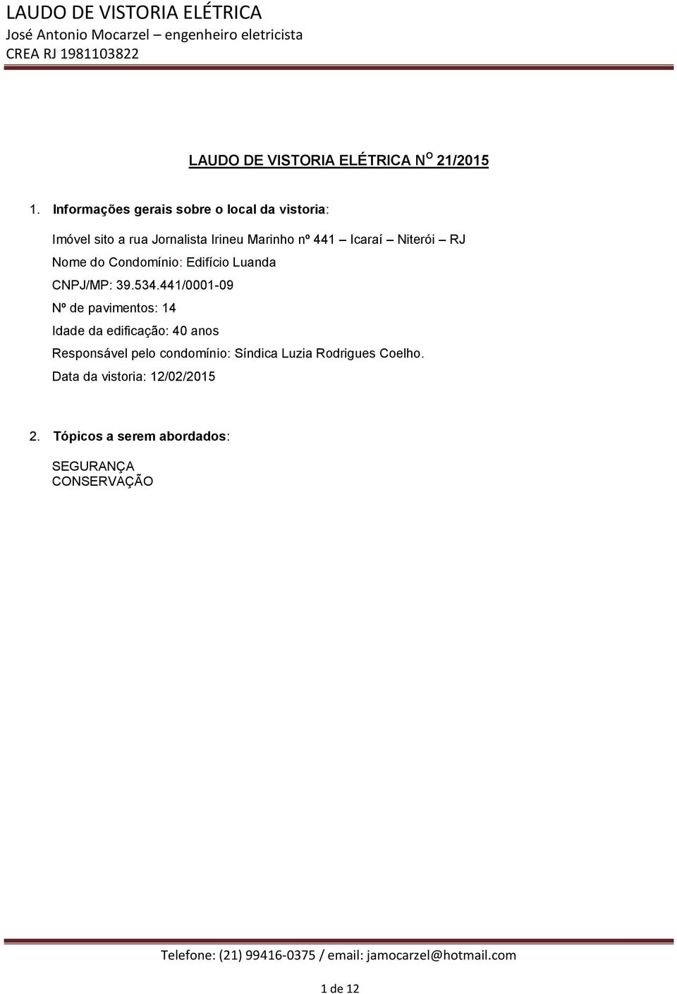 Niterói RJ Nome do Condomínio: Edifício Luanda CNPJ/MP: 39.534.