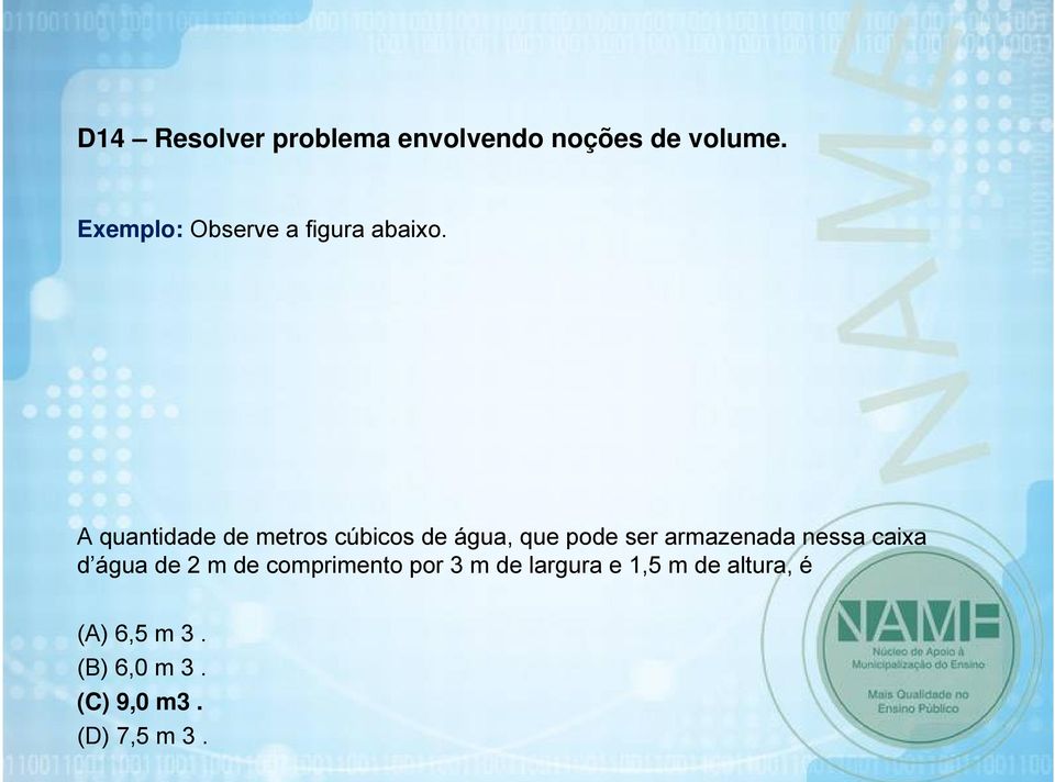 A quantidade de metros cúbicos de água, que pode ser armazenada nessa