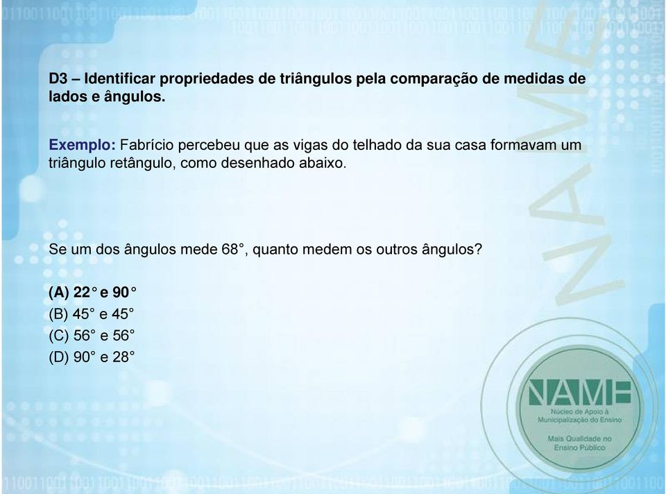 Exemplo: Fabrício percebeu que as vigas do telhado da sua casa formavam um