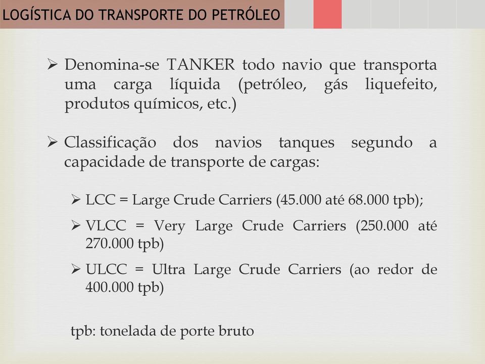 ) Classificação dos navios tanques segundo a capacidade de transporte de cargas: LCC = Large Crude Carriers