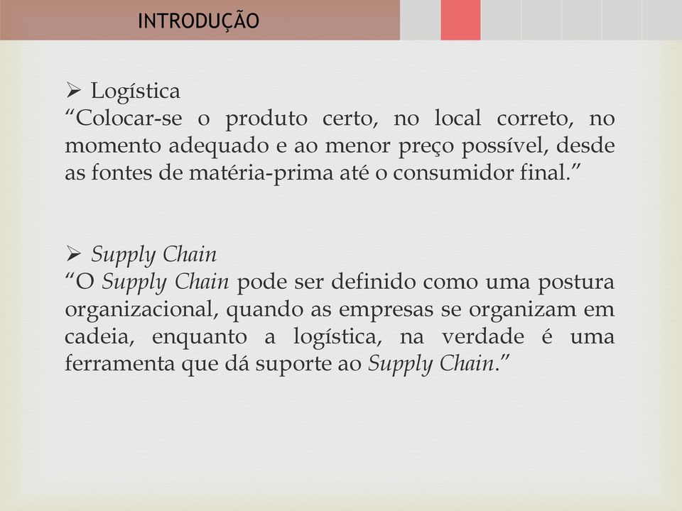 Supply Chain O Supply Chain pode ser definido como uma postura organizacional, quando as