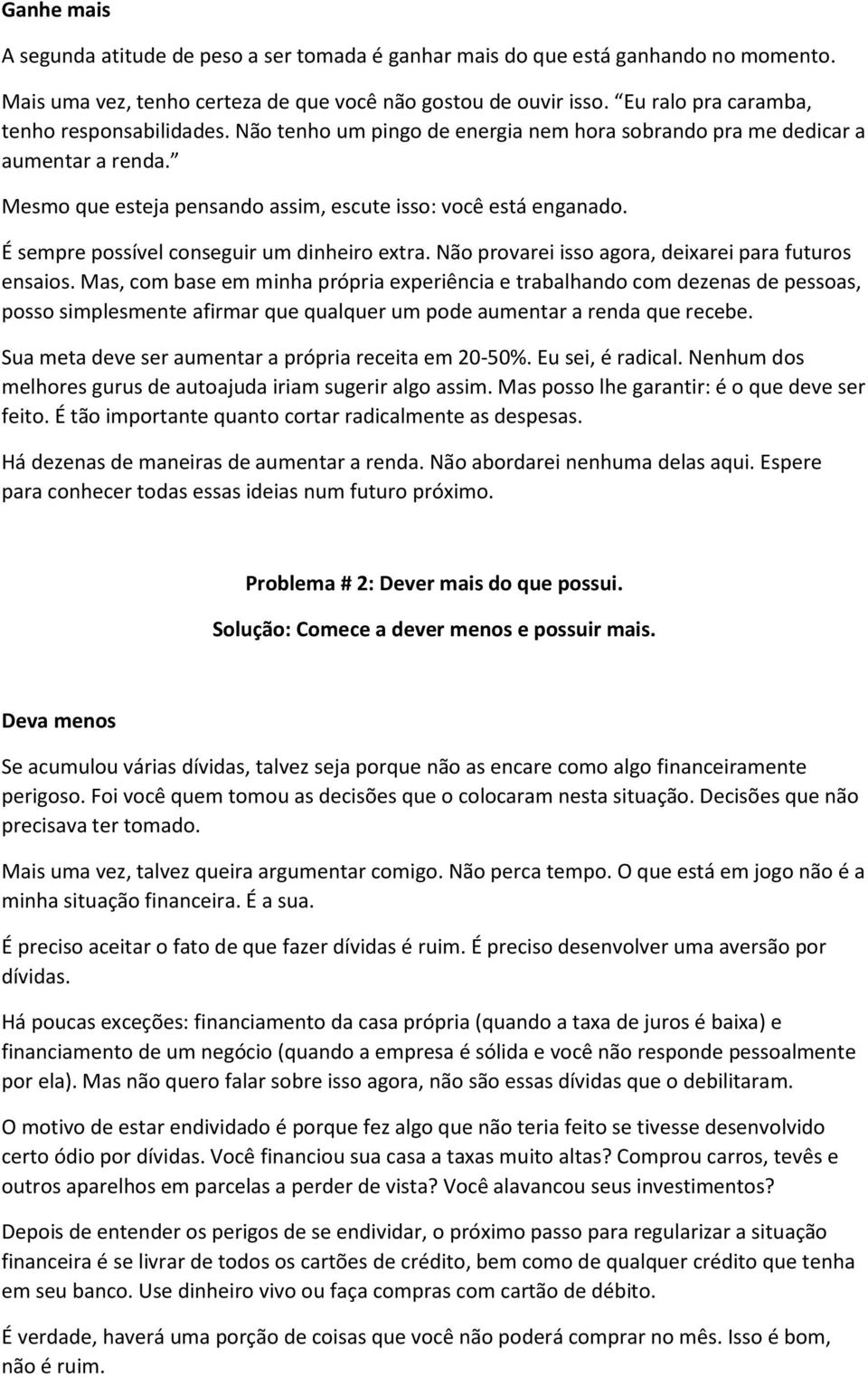 É sempre possível conseguir um dinheiro extra. Não provarei isso agora, deixarei para futuros ensaios.