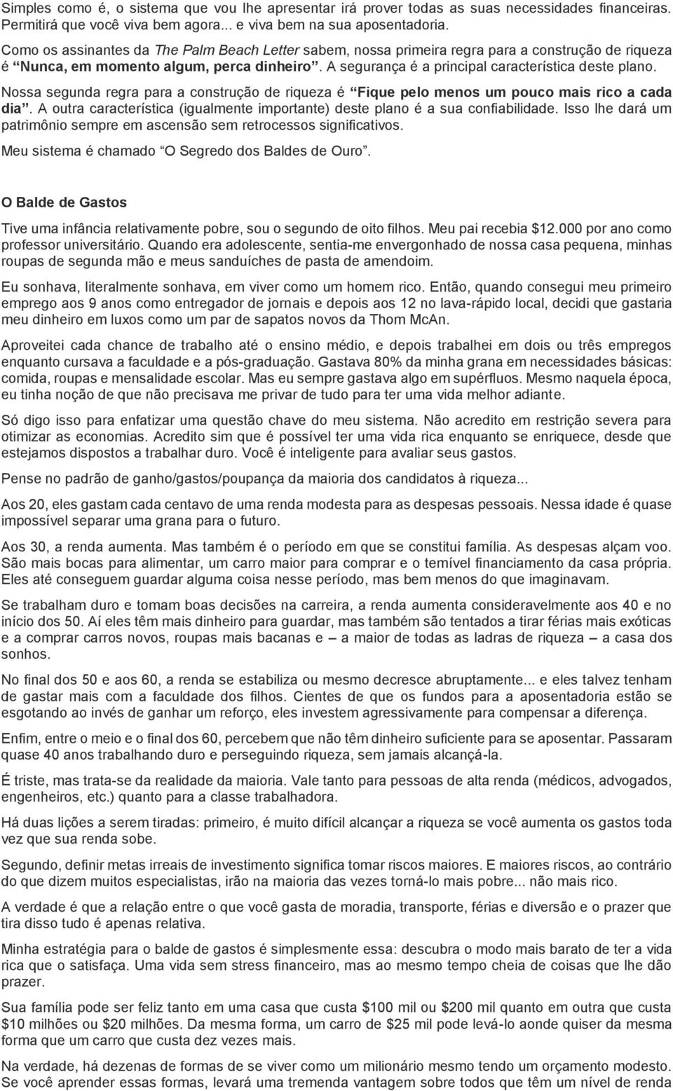 Nossa segunda regra para a construção de riqueza é Fique pelo menos um pouco mais rico a cada dia. A outra característica (igualmente importante) deste plano é a sua confiabilidade.