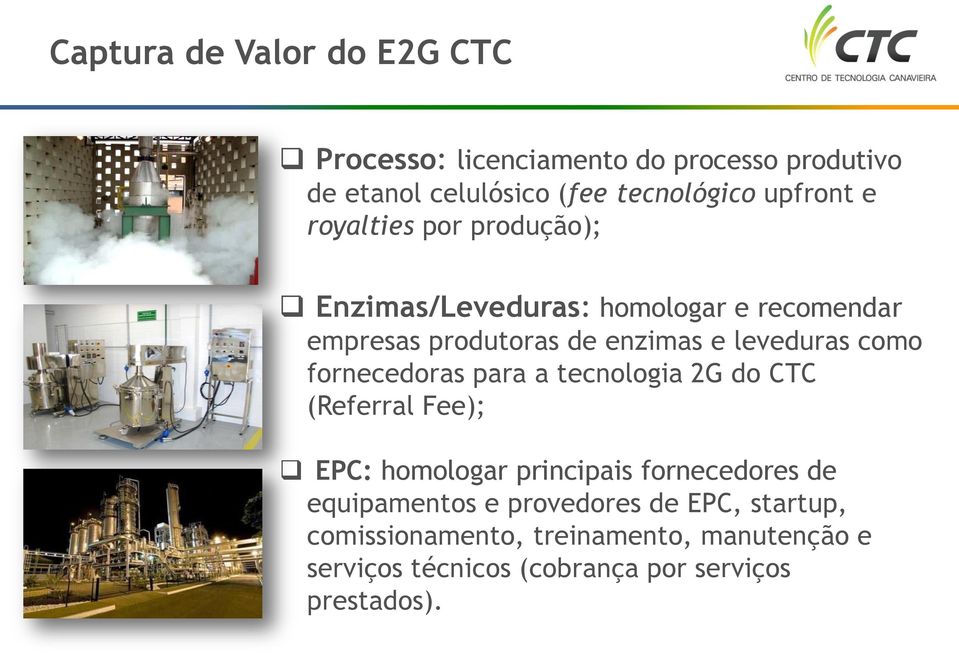 leveduras como fornecedoras para a tecnologia 2G do CTC (Referral Fee); EPC: homologar principais fornecedores de