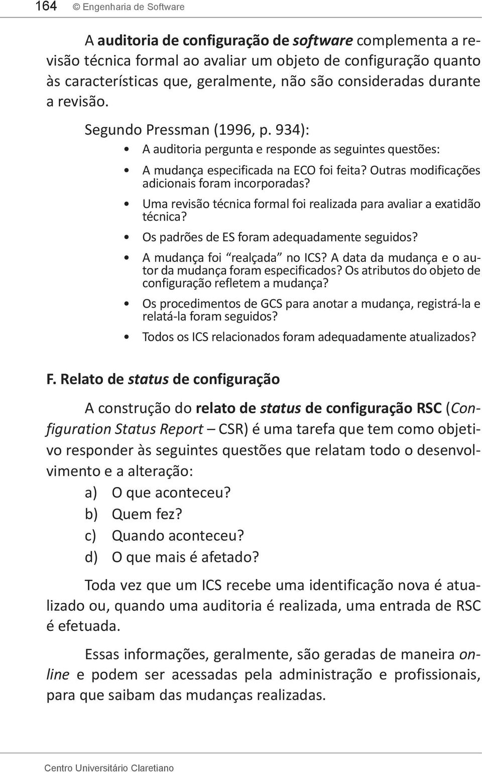 Outras modificações adicionais foram incorporadas? Uma revisão técnica formal foi realizada para avaliar a exatidão técnica? Os padrões de ES foram adequadamente seguidos?